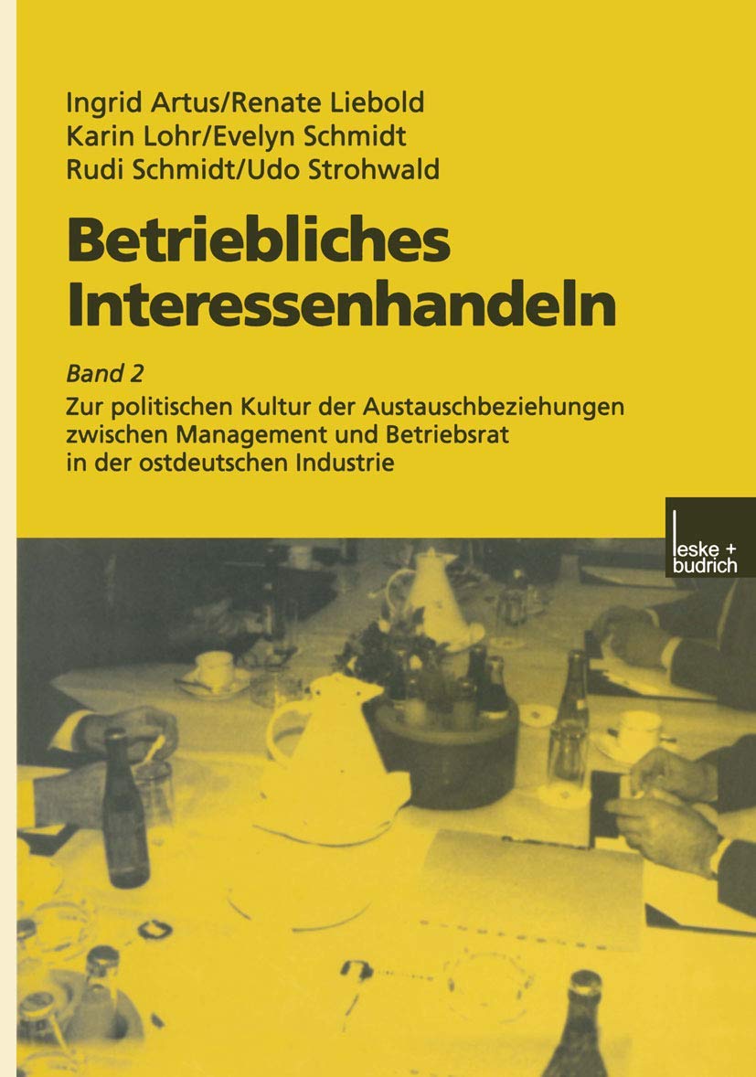 Betriebliches Interessenhandeln: Band 2 Zur politischen Kultur der Austauschbeziehungen zwischen Management und Betriebsrat in d,Used
