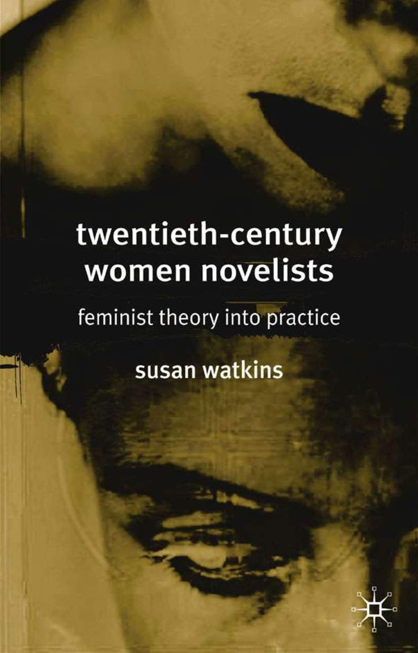 TwentiethCentury Women Novelists: Feminist Theory into Practice,Used