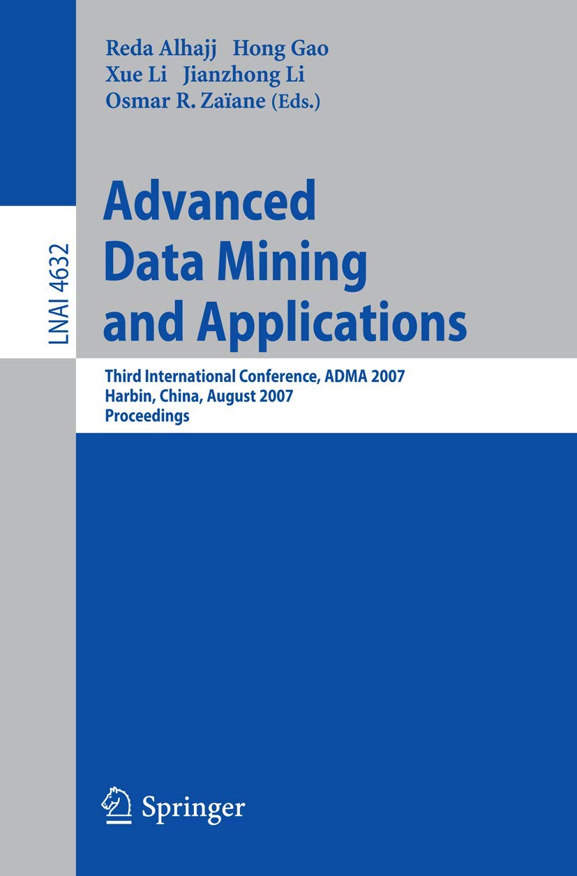 Advanced Data Mining and Applications: Third International Conference, ADMA 2007, Harbin, China, August 68, 2007 Proceedings (L,Used
