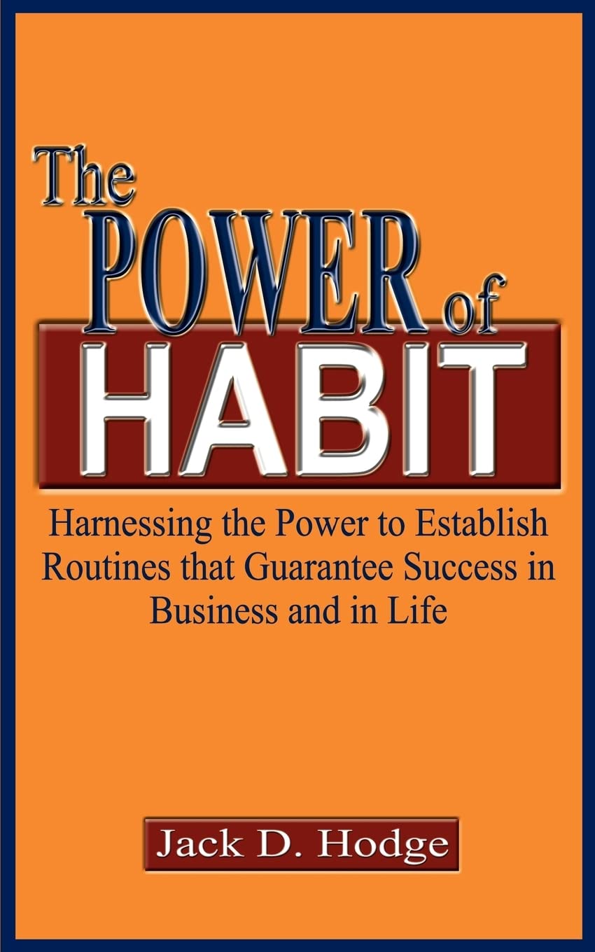 The Power of Habit: Harnessing the Power to Establish Routines that Guarantee Success in Business and in Life,New