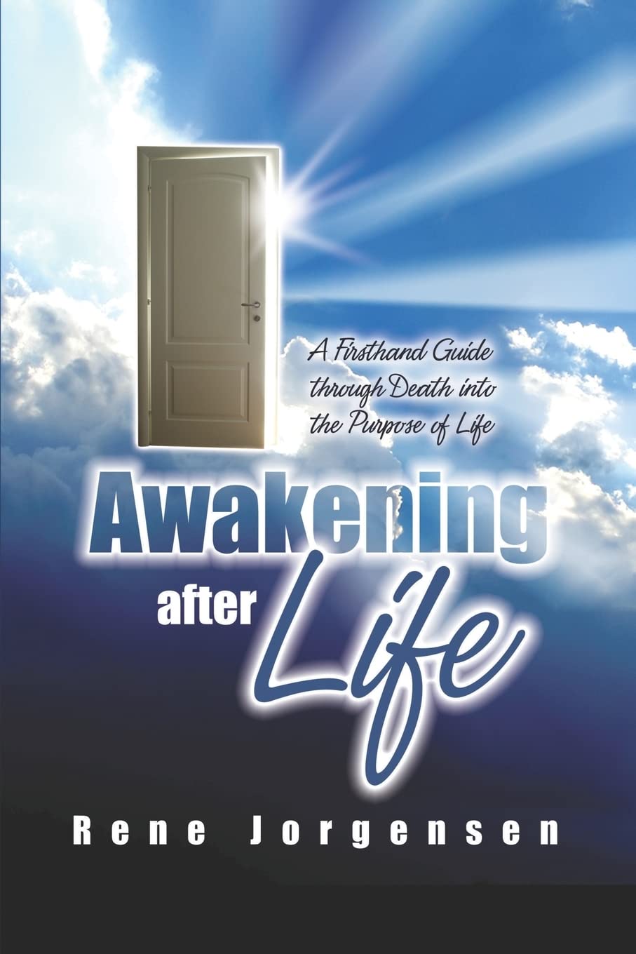 Awakening After Life: A Firsthand Guide Through Death Into The Purpose Of Life,New