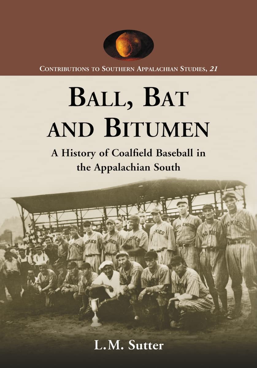 Ball, Bat And Bitumen: A History Of Coalfield Baseball In The Appalachian South (Contributions To Southern Appalachian Studies, ,Used