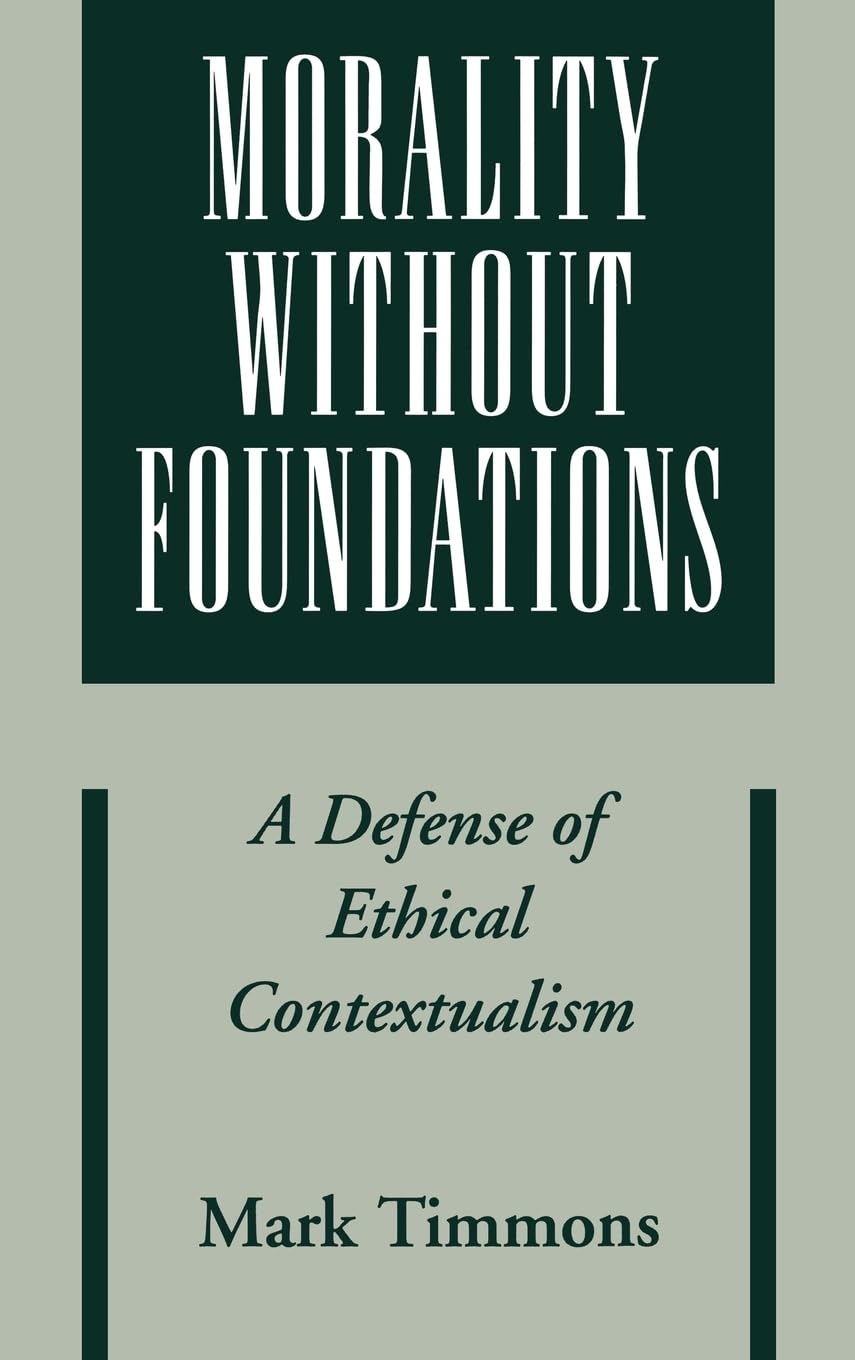 Morality Without Foundations: A Defense Of Ethical Contextualism,Used