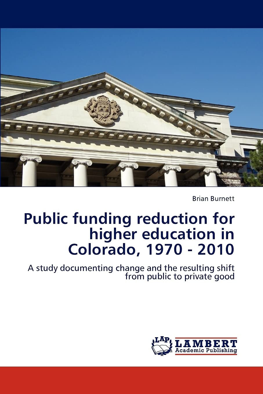 Public funding reduction for higher education in Colorado, 1970 2010: A study documenting change and the resulting shift from ,Used