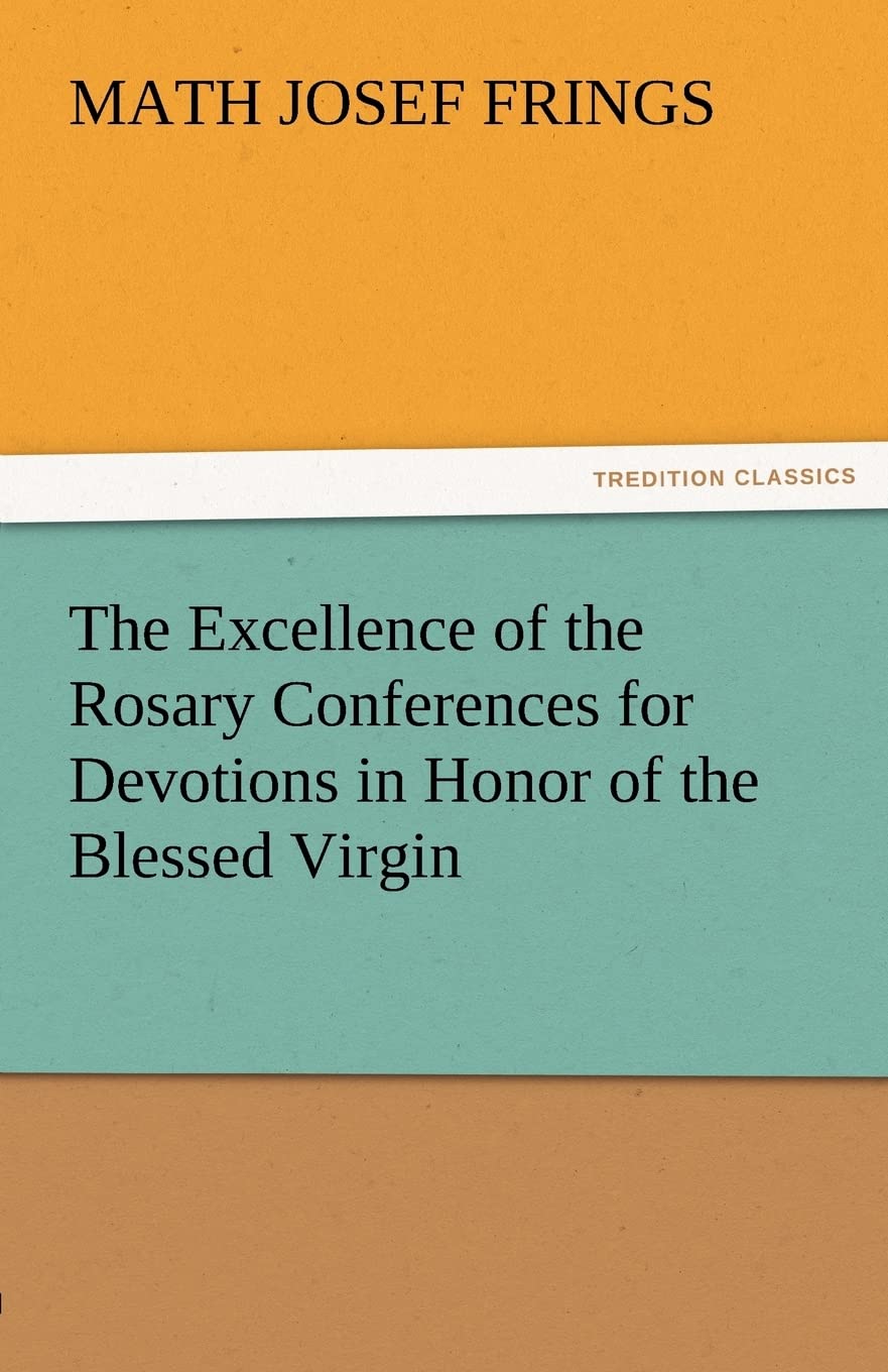 The Excellence of the Rosary Conferences for Devotions in Honor of the Blessed Virgin,Used
