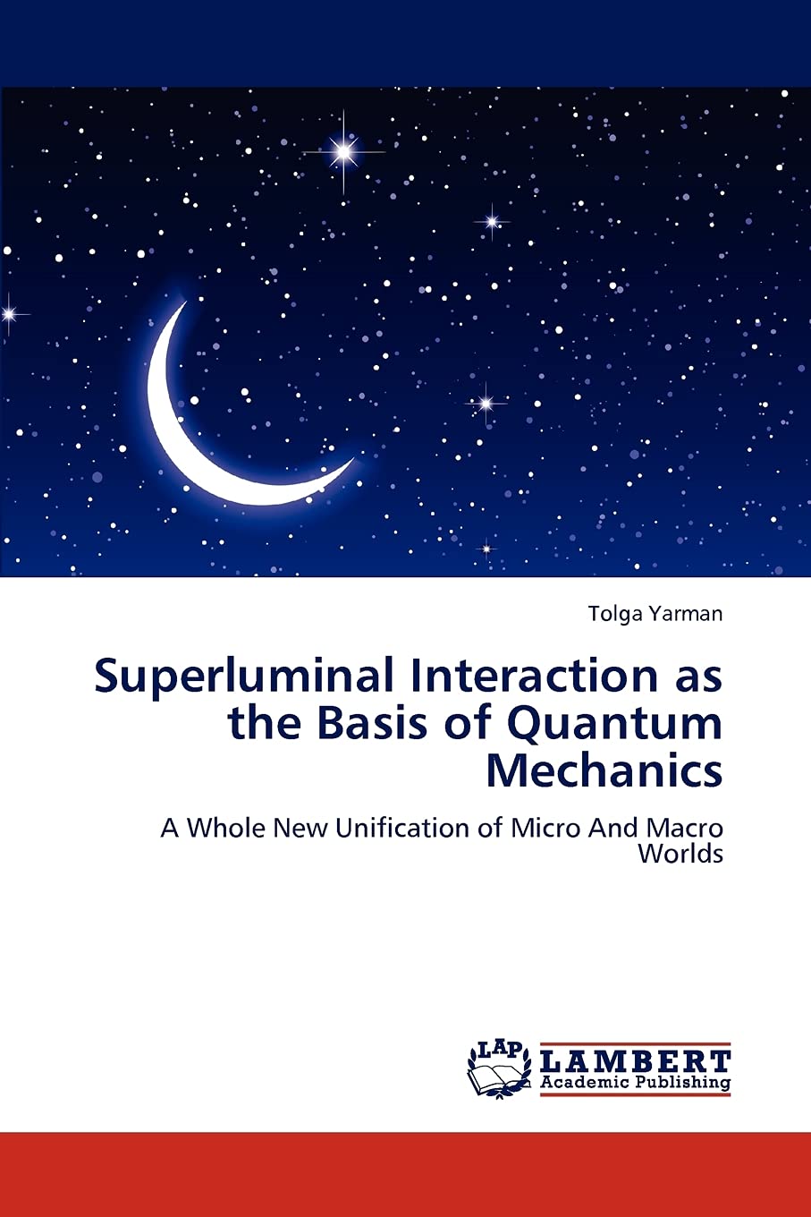 Superluminal Interaction as the Basis of Quantum Mechanics: A Whole New Unification of Micro And Macro Worlds,Used