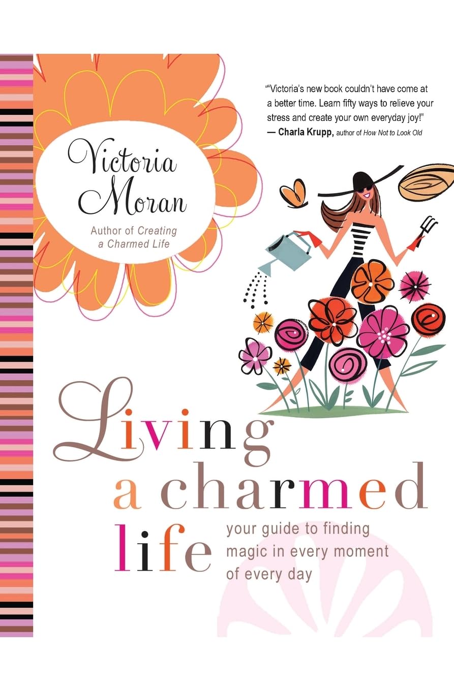 Living A Charmed Life: Your Guide To Finding Magic In Every Moment Of Every Day,New