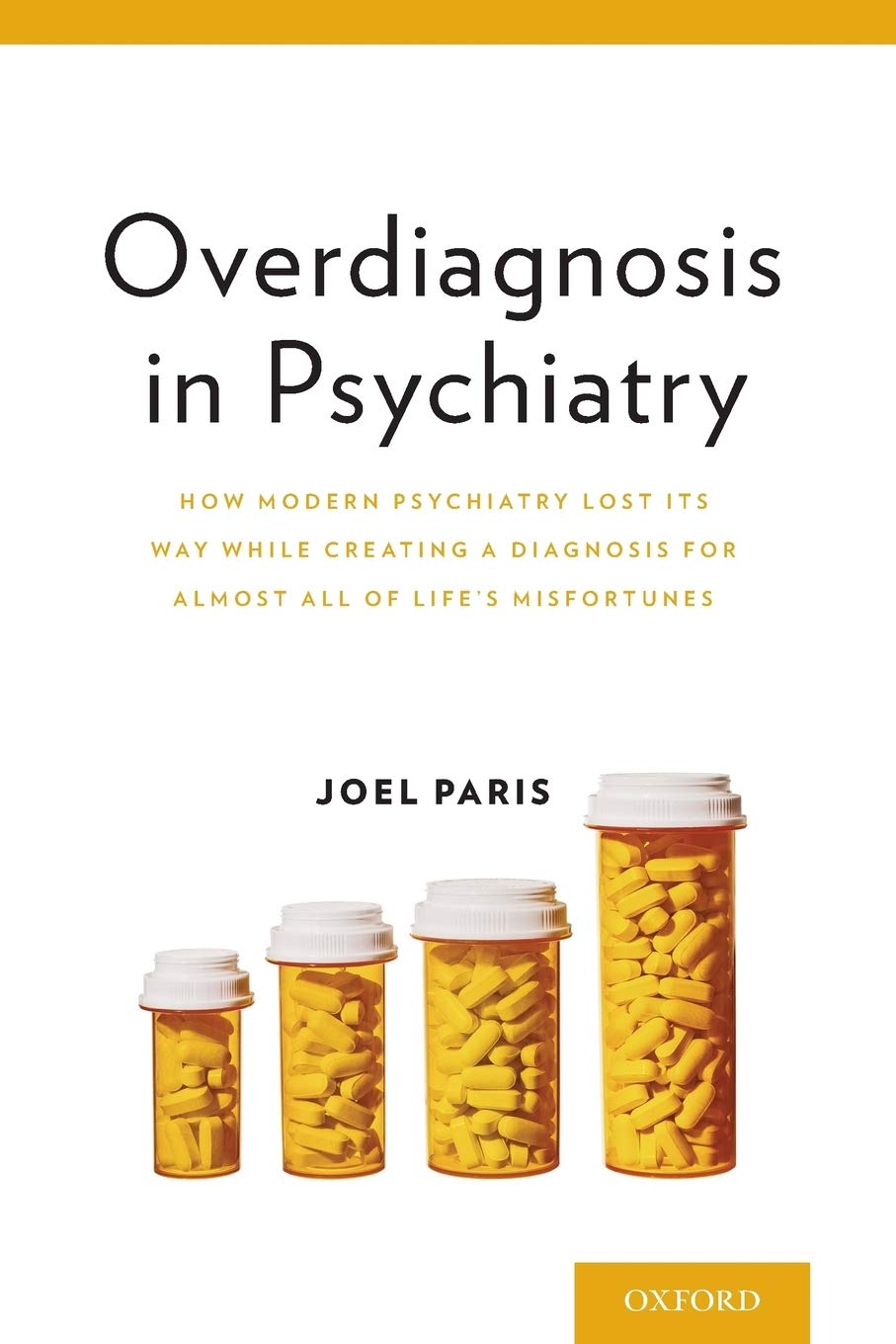 Overdiagnosis in Psychiatry: How Modern Psychiatry Lost Its Way While Creating a Diagnosis for Almost All of Life's Misfortunes,Used