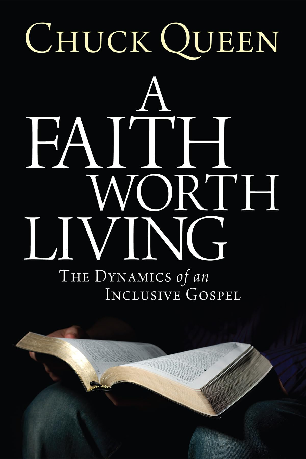 A Faith Worth Living: The Dynamics of an Inclusive Gospel,New