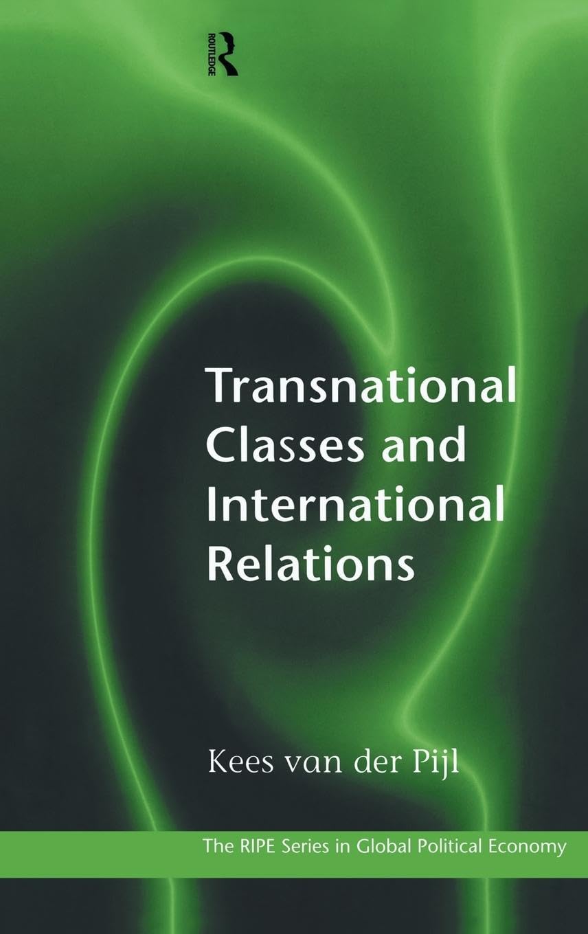 Transnational Classes And International Relations (Ripe Series In Global Political Economy)