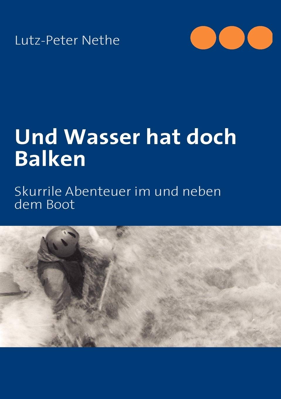 Und Wasser hat doch Balken: Skurrile Abenteuer im und neben dem Boot (German Edition),Used