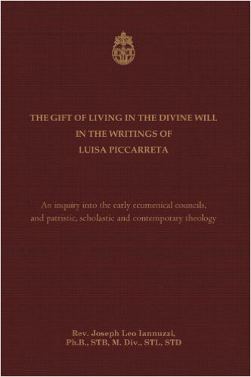 The Gift of Living in the Divine Will in the Writings of Luisa Piccarreta: An Inquiry into the Early Ecumenical Councils, and in,Used