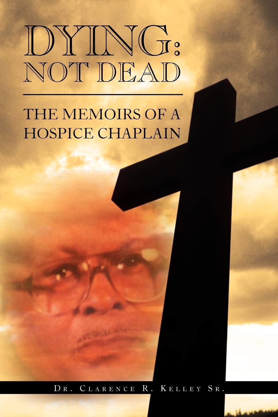 Dying: Not Dead: The Memoirs Of A Hospice Chaplain,Used