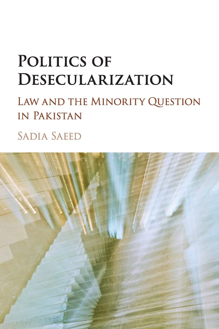 Politics of Desecularization: Law and the Minority Question in Pakistan (Cambridge Studies in Social Theory, Religion and Politi,Used