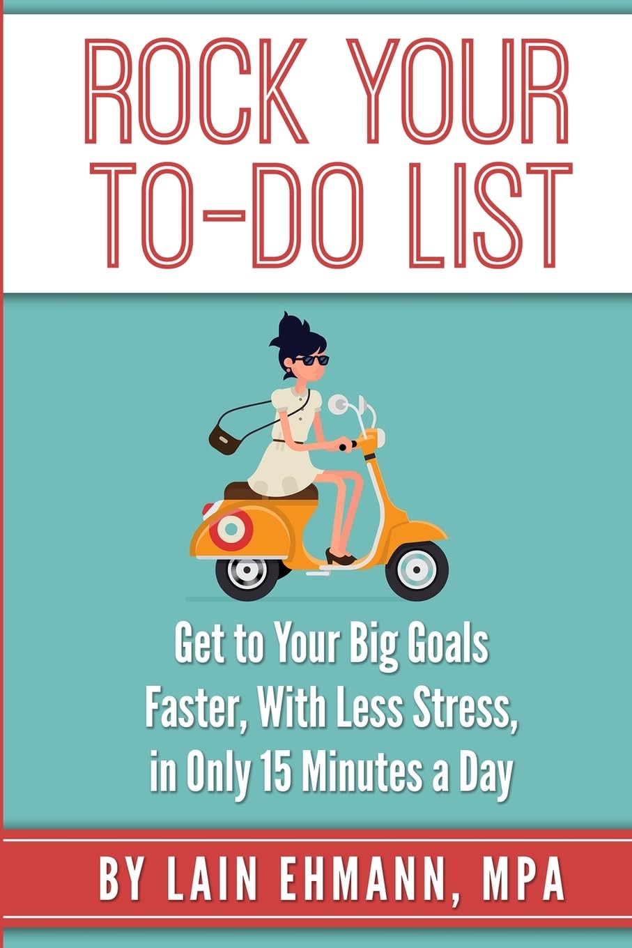 Rock Your ToDo List: Get to Your Bigger Goals Faster, With Less Stress, in Only 15 Minutes a Day,Used
