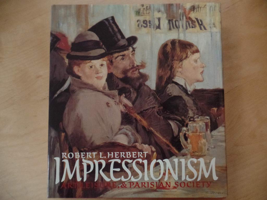 Impressionism: Art, Leisure, And Parisian Society,New