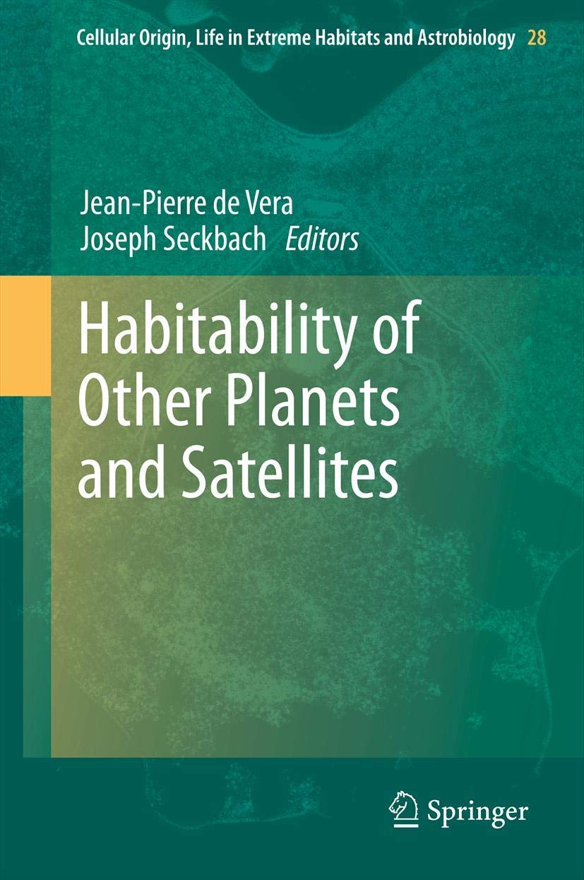 Habitability of Other Planets and Satellites (Cellular Origin, Life in Extreme Habitats and Astrobiology, 28),Used