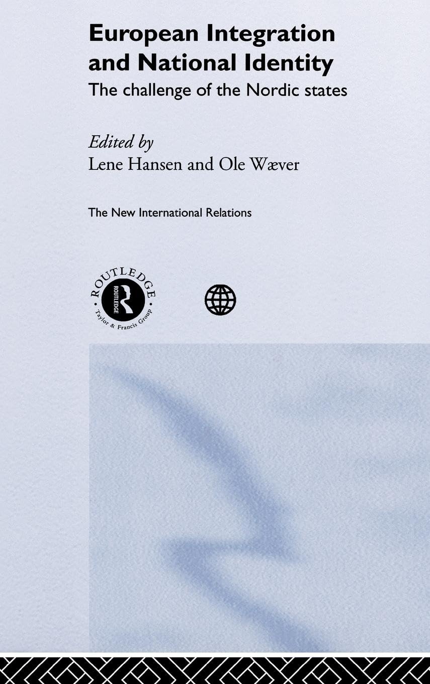 European Integration And National Identity: The Challenge Of The Nordic States (New International Relations),New