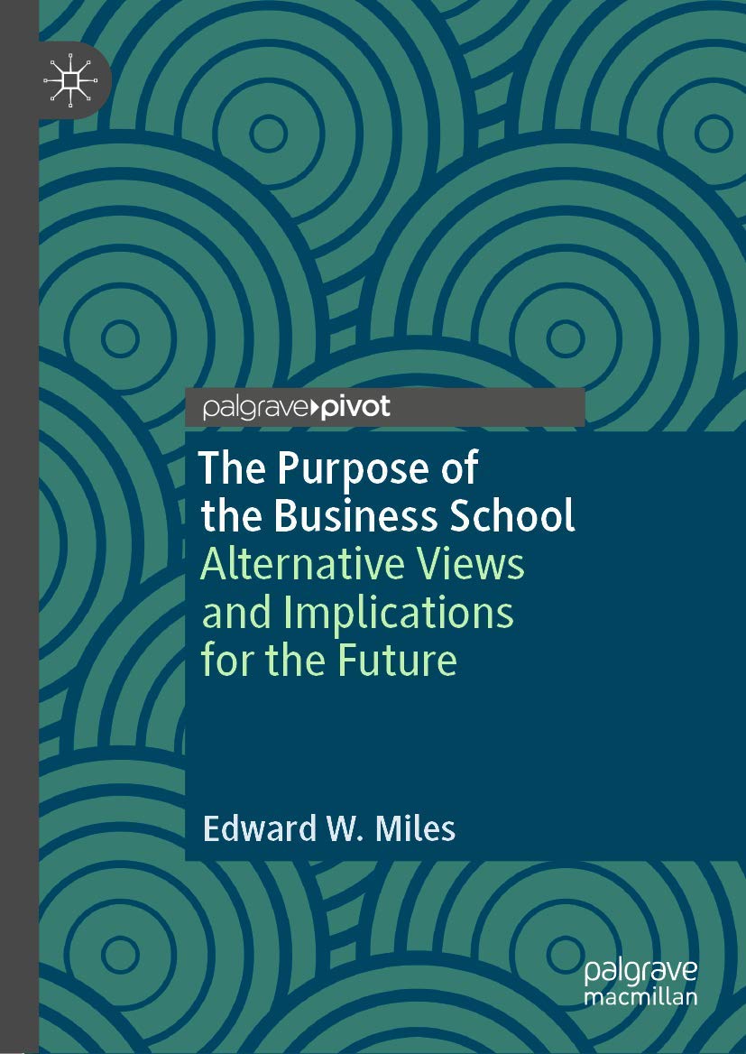 The Purpose of the Business School: Alternative Views and Implications for the Future,Used