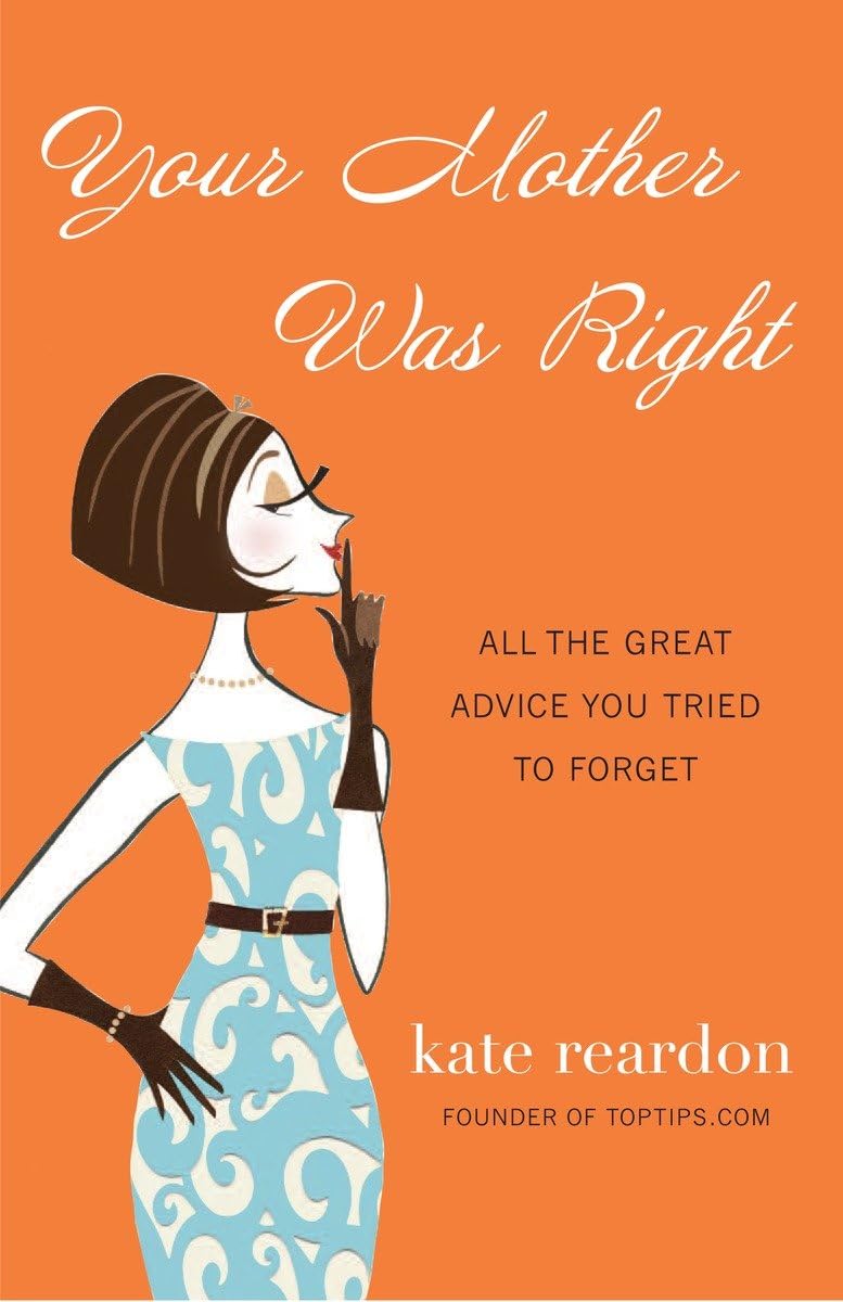 Your Mother Was Right: All the Great Advice You Tried to Forget,Used