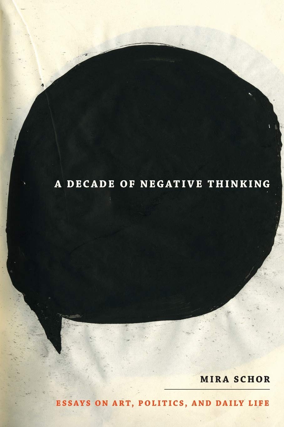 A Decade Of Negative Thinking: Essays On Art, Politics, And Daily Life,New