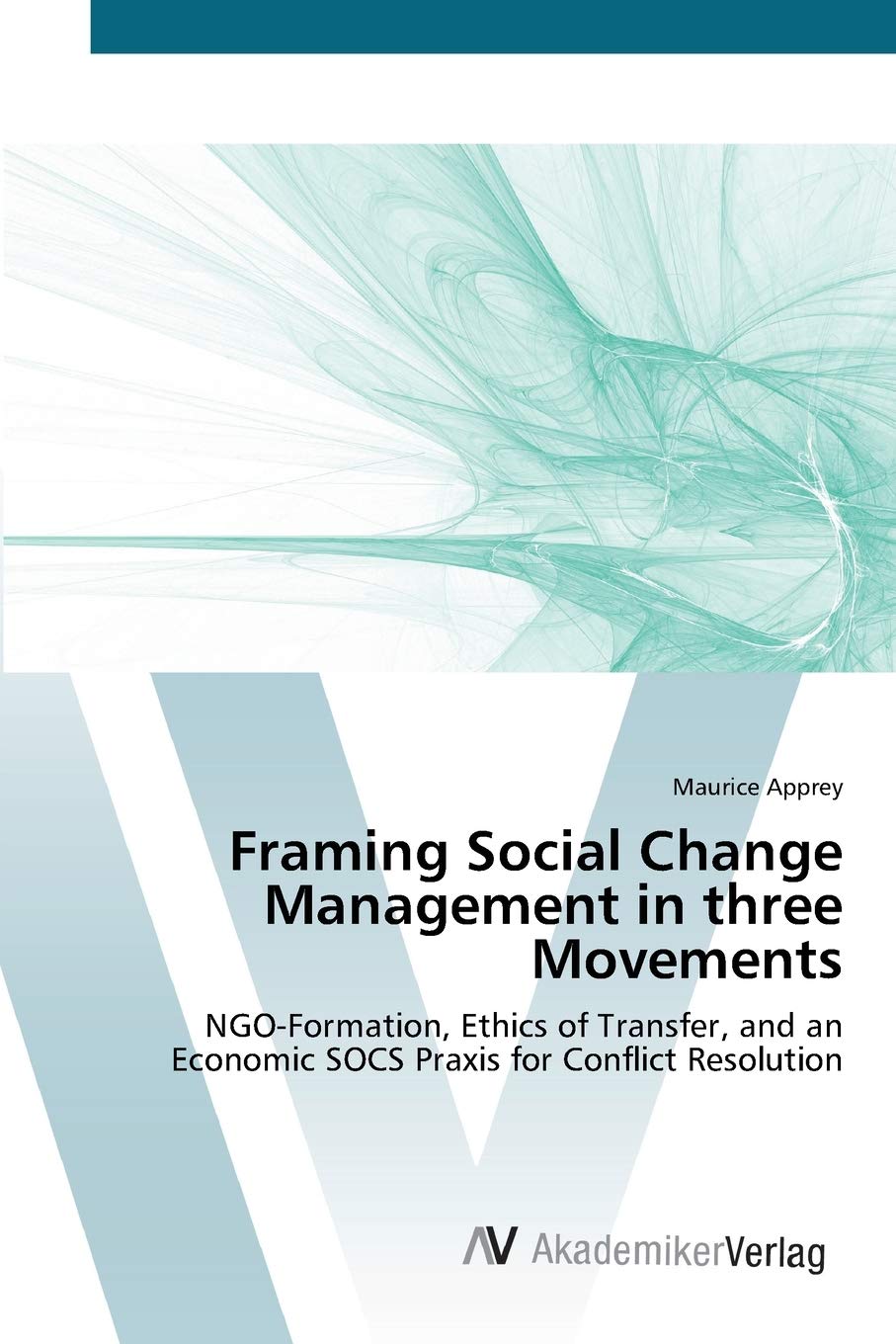 Framing Social Change Management in three Movements: NGOFormation, Ethics of Transfer, and an Economic SOCS Praxis for Conflict,Used