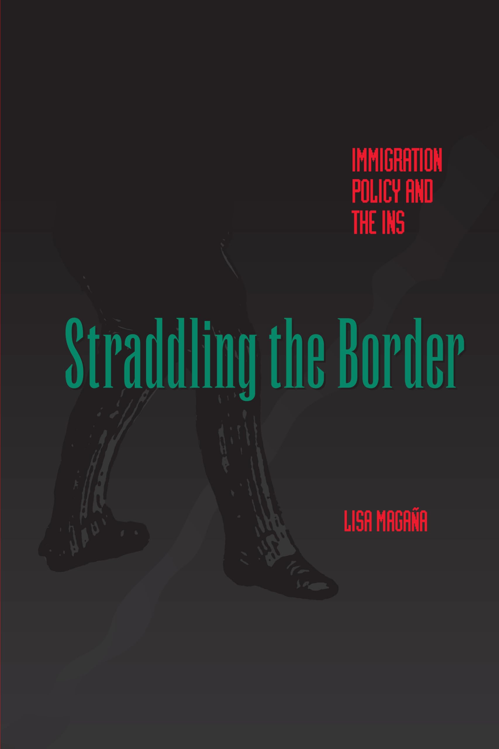 Straddling the Border: Immigration Policy and the INS,Used