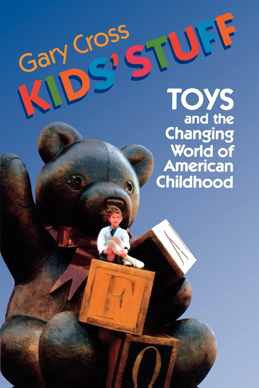 Kids' Stuff: Toys And The Changing World Of American Childhood,New