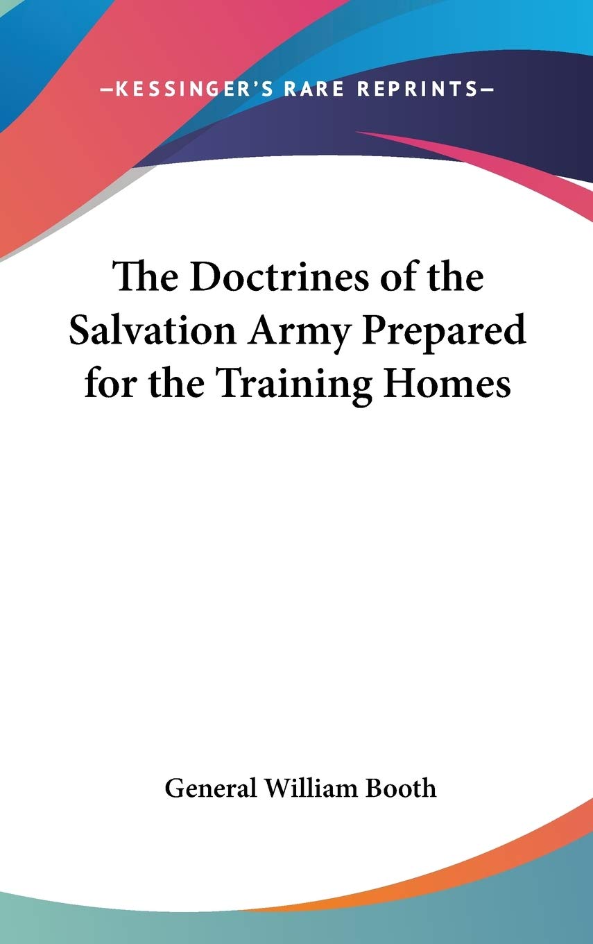 The Doctrines of the Salvation Army Prepared for the Training Homes,Used