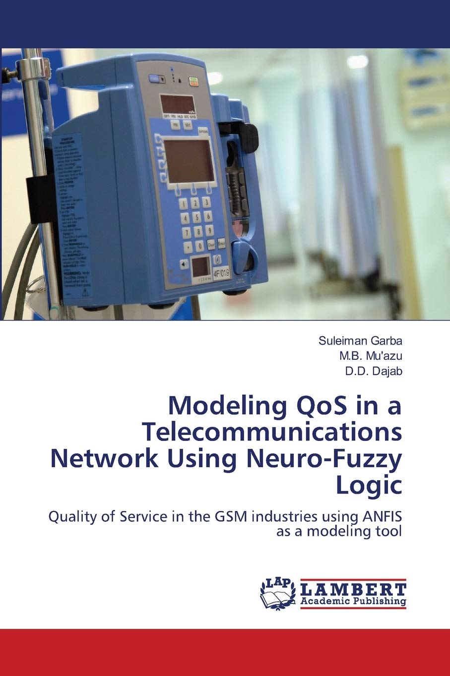 Modeling QoS in a Telecommunications Network Using NeuroFuzzy Logic: Quality of Service in the GSM industries using ANFIS as a ,Used