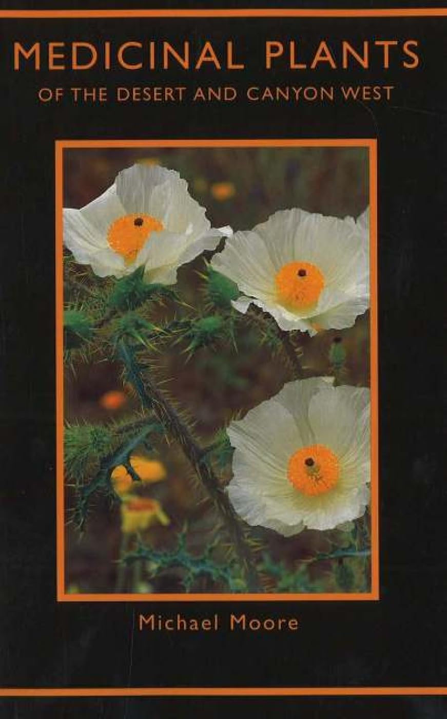 Medicinal Plants of the Desert and Canyon West: A Guide to Identifying, Preparing, and Using Traditional Medicinal Plants Found ,Used