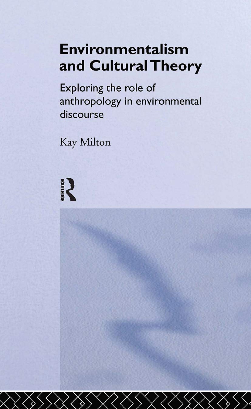 Environmentalism And Cultural Theory: Exploring The Role Of Anthropology In Environmental Discourse (Environment And Society)