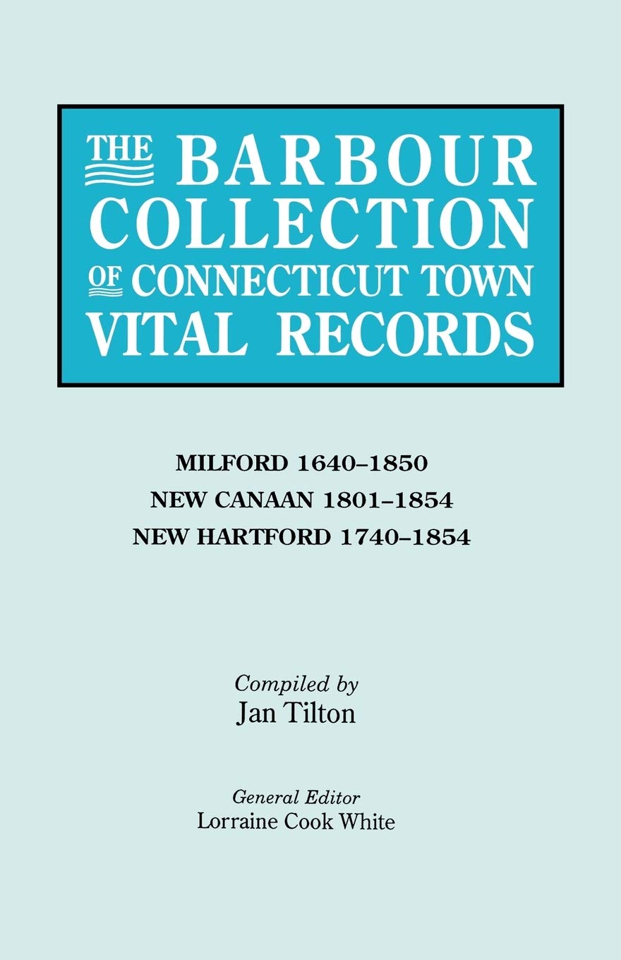 The Barbour Collection Of Connecticut Town Vital Records, Vol. 28: Milford 16401850, New Canaan 18011854, New Hartford 174018,Used