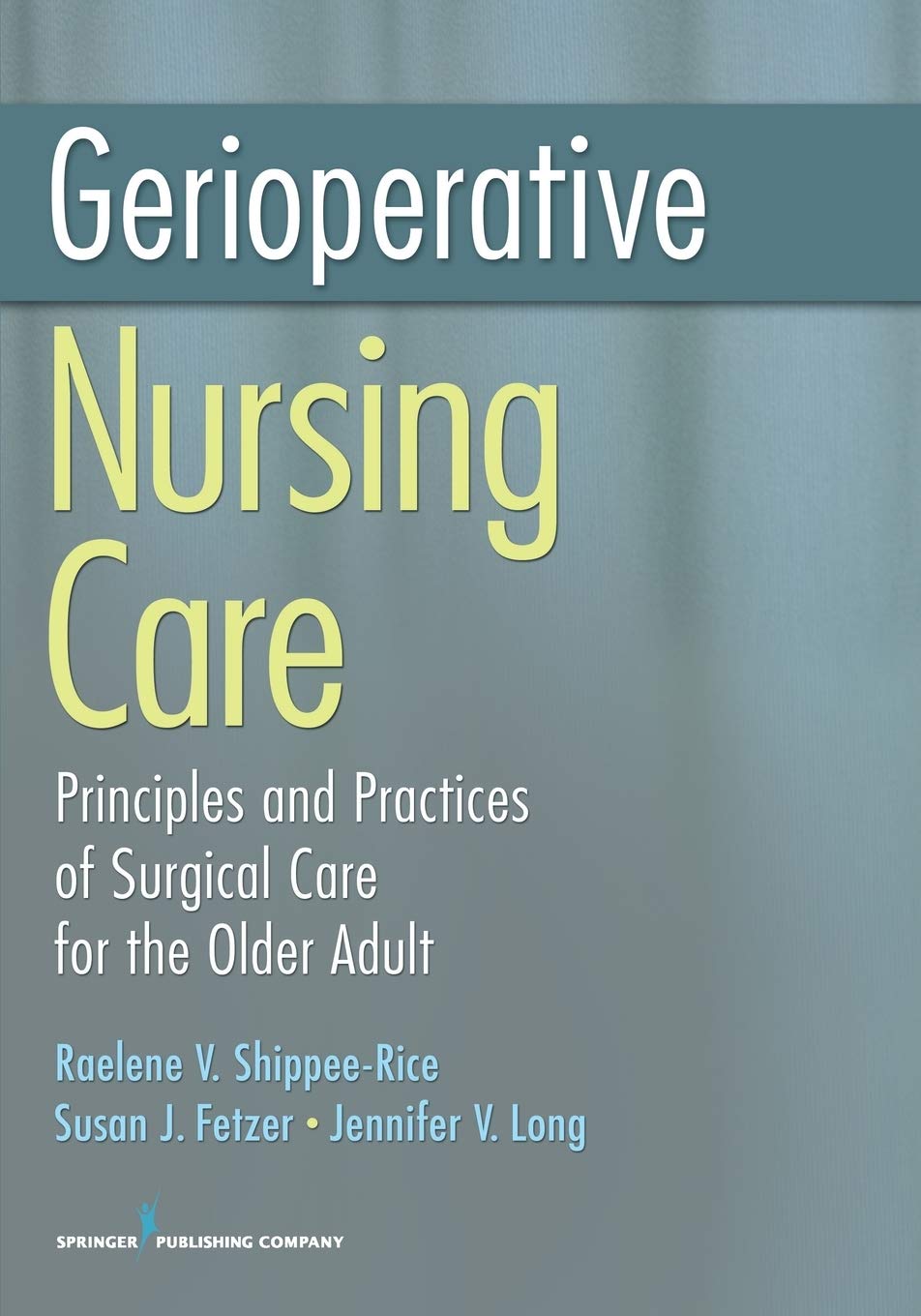 Gerioperative Nursing Care: Principles And Practices Of Surgical Care For The Older Adult,New