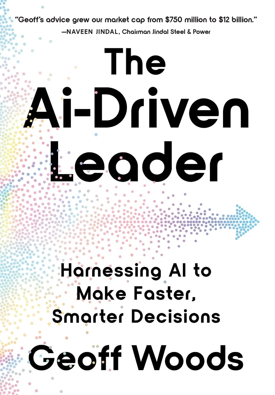 The Aidriven Leader: Harnessing Ai To Make Faster, Smarter Decisions