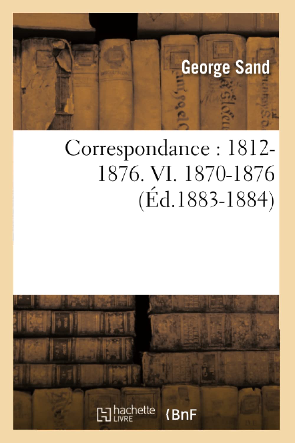 Correspondance: 18121876. Vi. 18701876 (D.18831884) (Litterature) (French Edition),New
