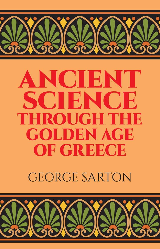 Ancient Science Through the Golden Age of Greece,Used