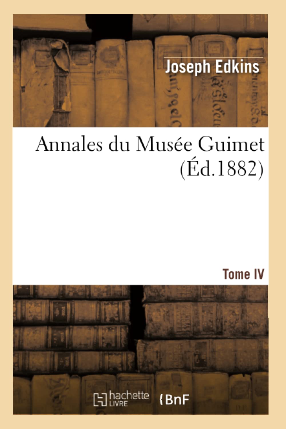 Annales Du Muse Guimet. Tome Iv (D.1882) (Arts) (French Edition),New