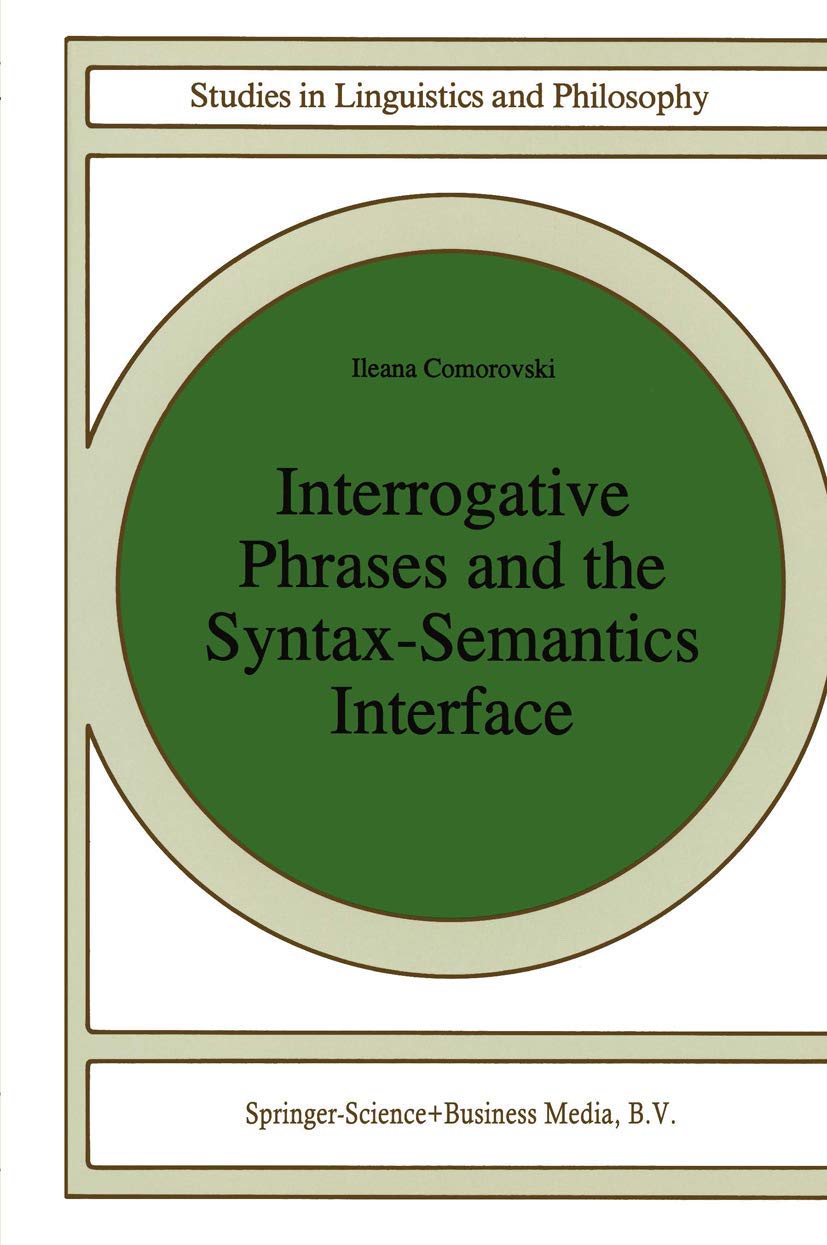 Interrogative Phrases and the SyntaxSemantics Interface (Studies in Linguistics and Philosophy, 59),Used