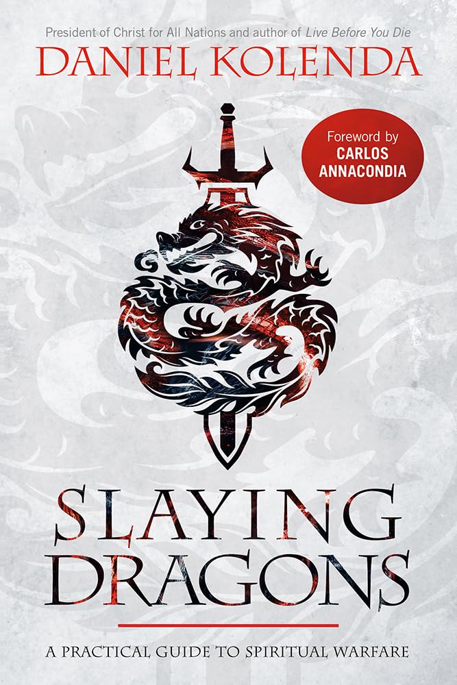 Slaying Dragons: A Practical Guide To Spiritual Warfare