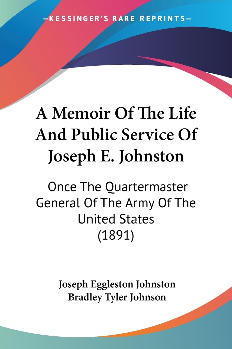 A Memoir Of The Life And Public Service Of Joseph E. Johnston: Once The Quartermaster General Of The Army Of The United States (,New