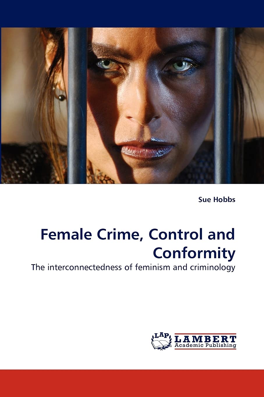 Female Crime, Control and Conformity: The interconnectedness of feminism and criminology,Used