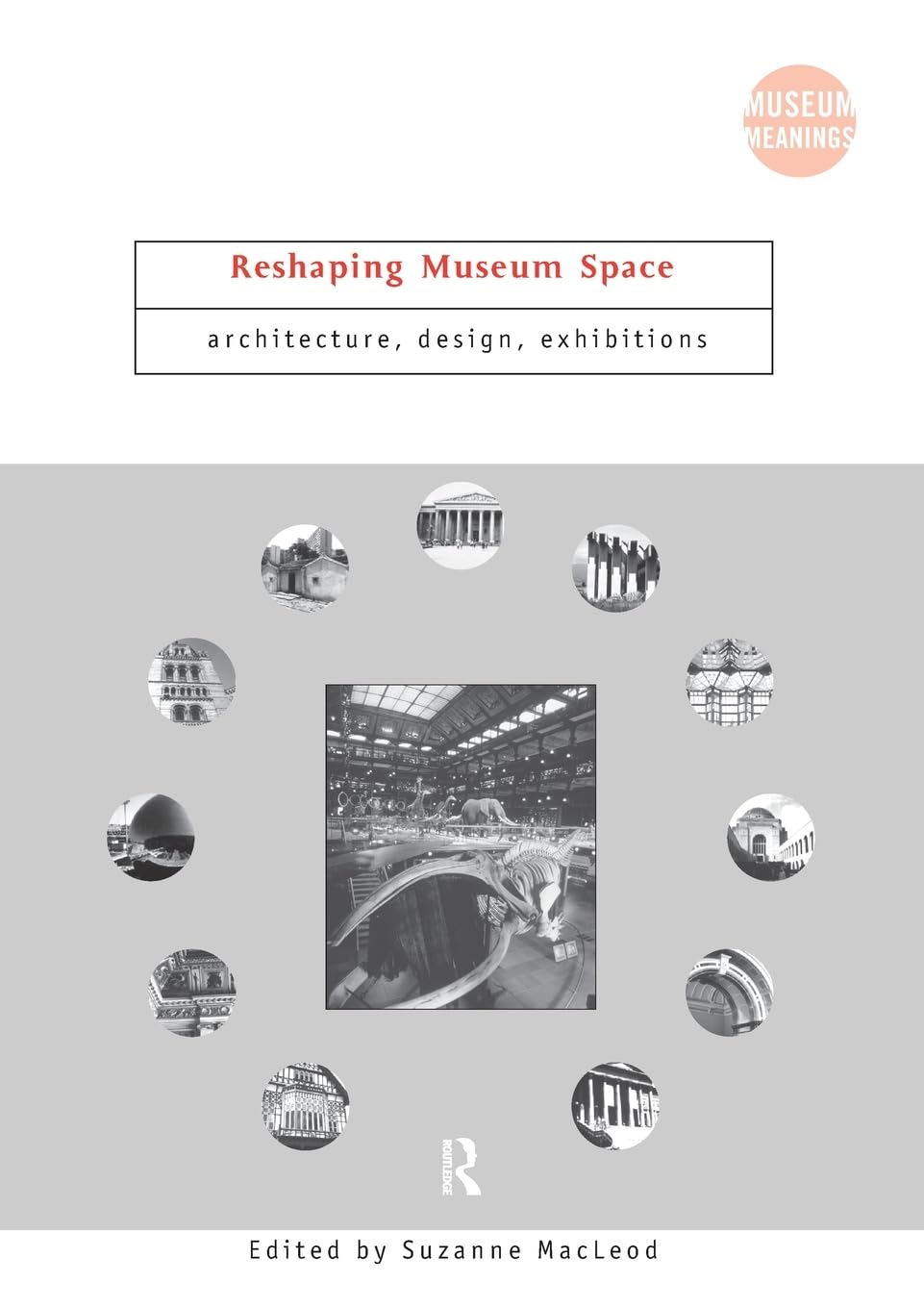 Reshaping Museum Space (Museum Meanings),Used