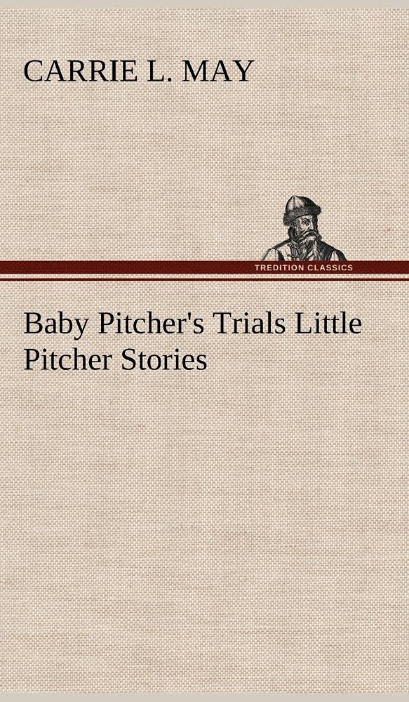Baby Pitcher's Trials Little Pitcher Stories,Used