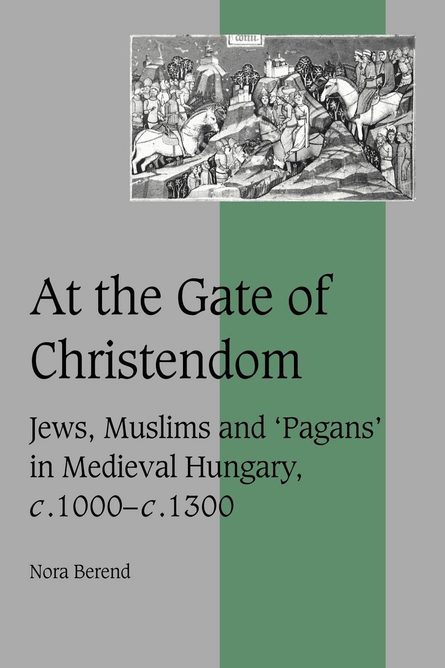 At the Gate of Christendom: Jews, Muslims and 'Pagans' in Medieval Hungary, c.1000  c.1300 (Cambridge Studies in Medieval Life ,Used