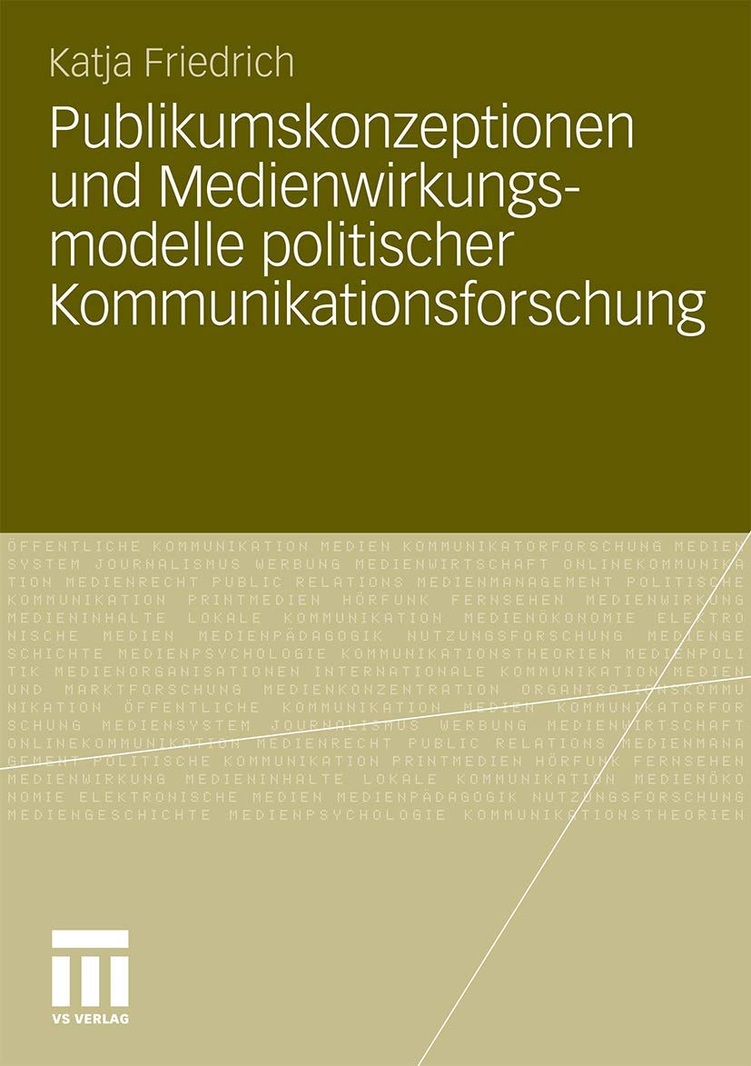 Publikumskonzeptionen und Medienwirkungsmodelle politischer Kommunikationsforschung: Zum Einfluss theoretischer Grundannahmen au,New
