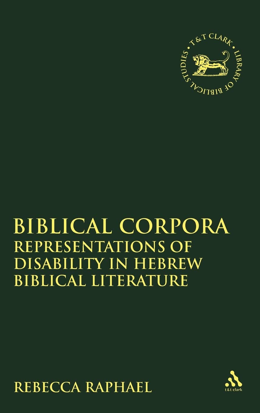 Biblical Corpora: Representations of Disability in Hebrew Biblical Literature (The Library of Hebrew Bible/Old Testament Studies,Used