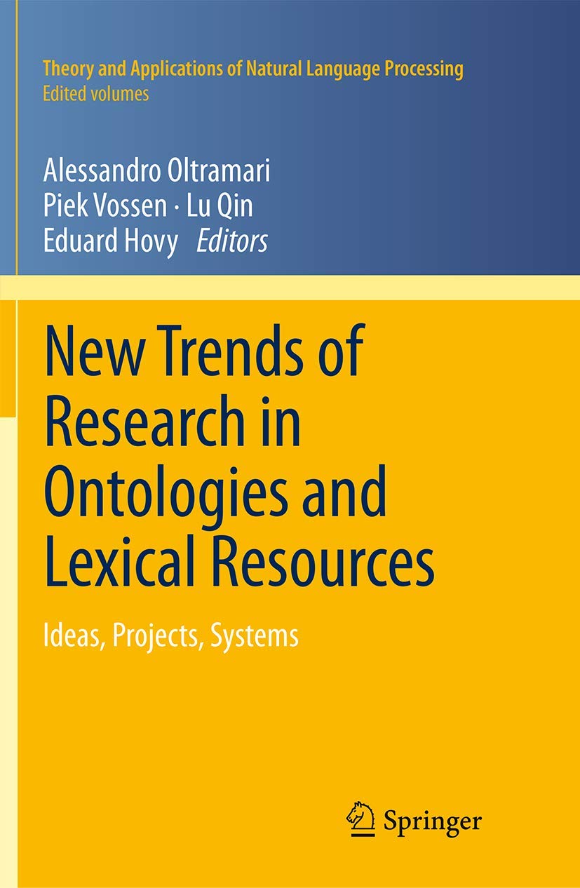 New Trends of Research in Ontologies and Lexical Resources: Ideas, Projects, Systems (Theory and Applications of Natural Languag,Used