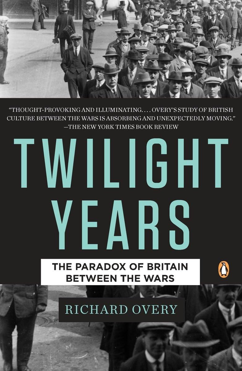 The Twilight Years: The Paradox Of Britain Between The Wars,New