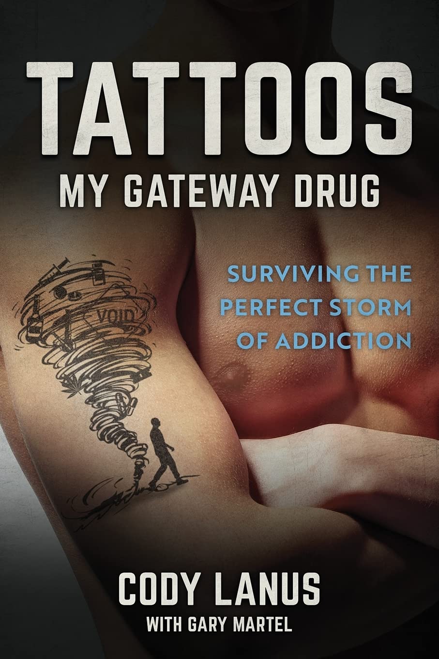 Tattoos: My Gateway Drug / Surviving The Perfect Storm Of Addiction,Used